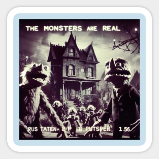 The Monsters Are Real Sticker